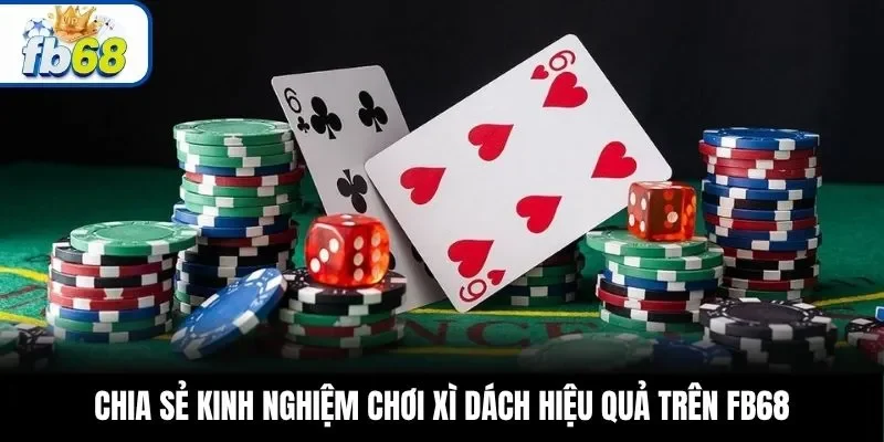 Chia sẻ kinh nghiệm chơi Xì Dách hiệu quả trên FB68