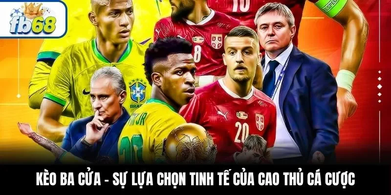 Kèo Ba Cửa – Sự Lựa Chọn Tinh Tế Của Cao Thủ Cá Cược