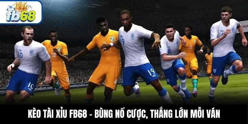 Kèo Tài Xỉu FB68 – Bùng Nổ Cược, Thắng Lớn Mỗi Ván