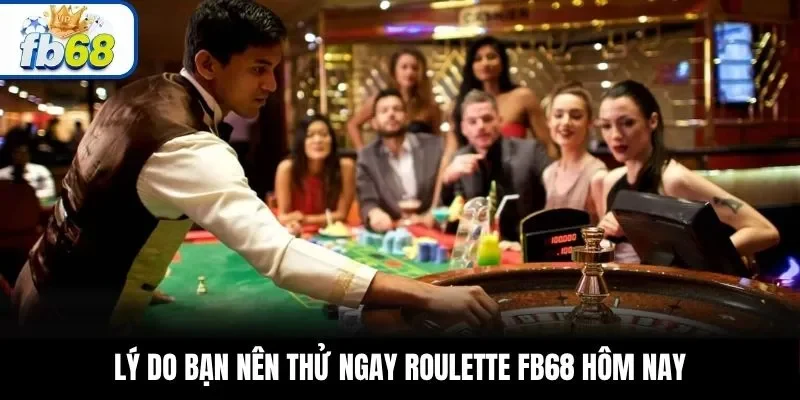 Lý do bạn nên thử ngay Roulette FB68 hôm nay