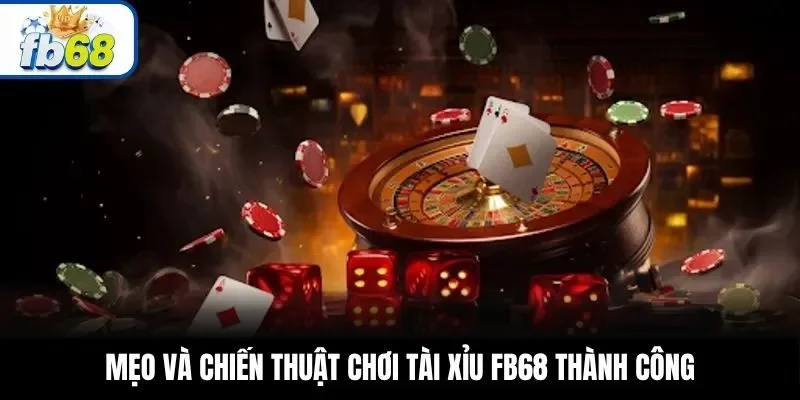 Mẹo và chiến thuật chơi tài xỉu FB68 thành công