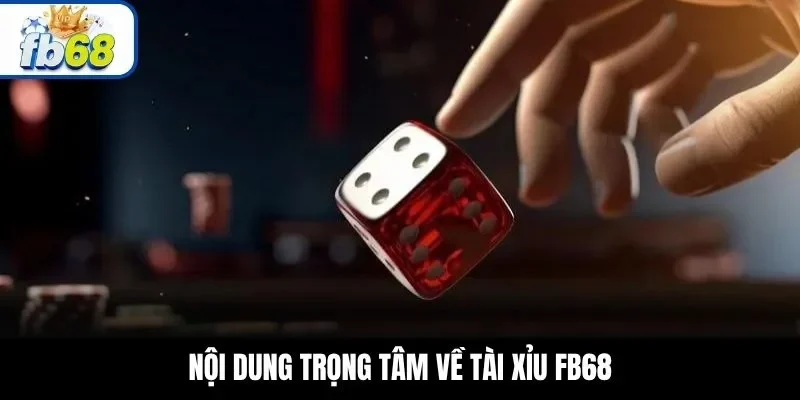 Nội dung trọng tâm về tài xỉu FB68