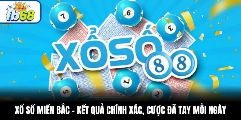 Xổ Số Miền Bắc – Kết Quả Chính Xác, Cược Đã Tay Mỗi Ngày
